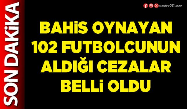 Bahis oynayan 102 futbolcunun aldığı cezalar belli oldu