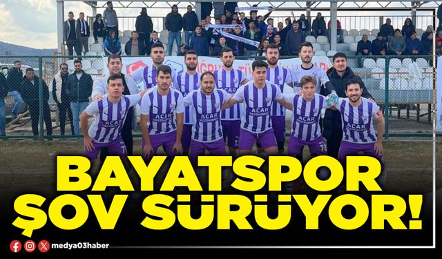 Bayatspor şov sürüyor!