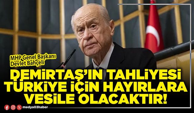 Demirtaş’ın tahliyesi Türkiye için hayırlara vesile olacaktır!