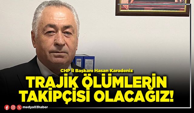 Trajik ölümlerin takipçisi olacağız!
