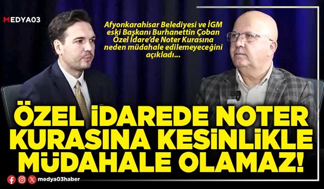Özel İdarede Noter kurasına kesinlikle müdahale olamaz!