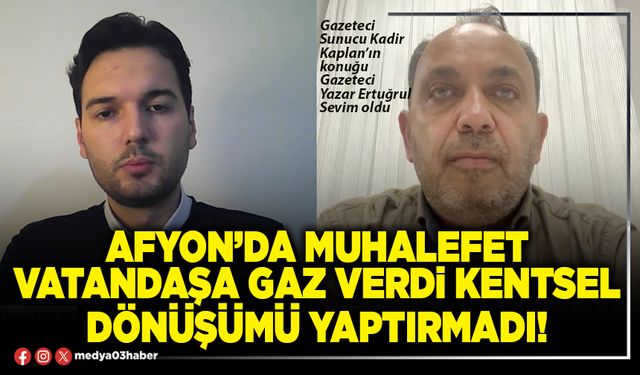 Afyon’da muhalefet vatandaşa gaz verdi kentsel dönüşümü yaptırmadı!