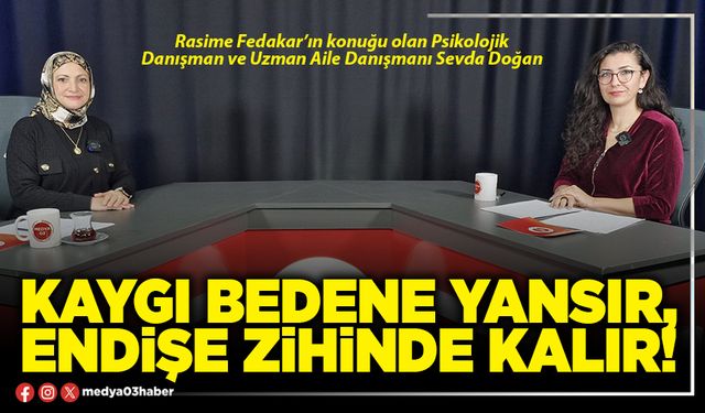 Kaygı bedene yansır, endişe zihinde kalır!