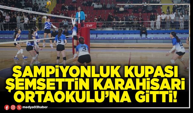 Şampiyonluk kupası Şemsettin Karahisari Ortaokulu’na gitti!