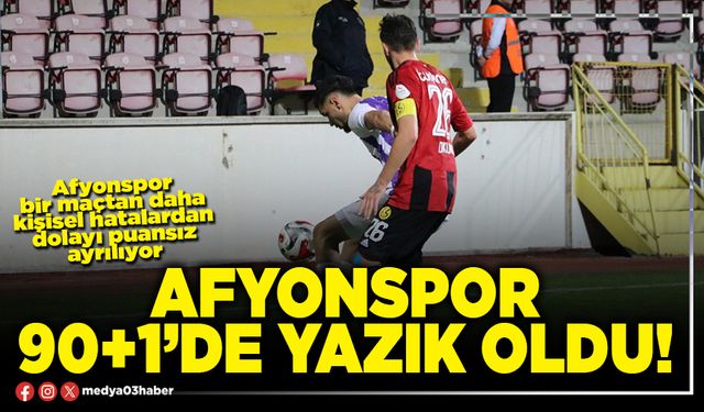 Afyonspor 90+1’de yazık oldu!