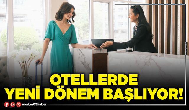 Otellerde yeni dönem başlıyor!