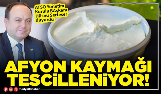 Afyon kaymağı tescilleniyor!