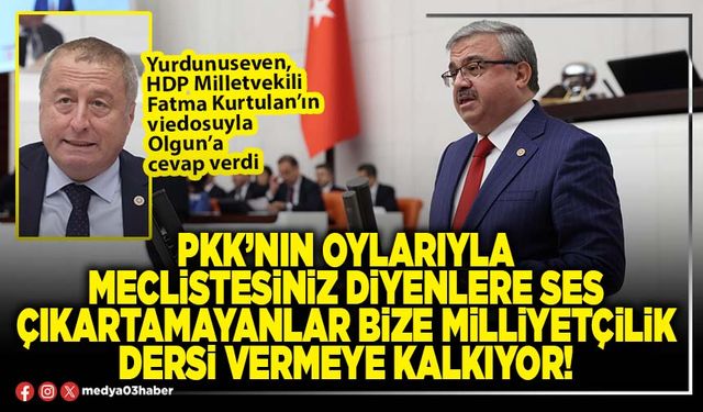 PKK’nın oylarıyla meclistesiniz diyenlere ses çıkartamayanlar bize milliyetçilik dersi vermeye kalkıyor!
