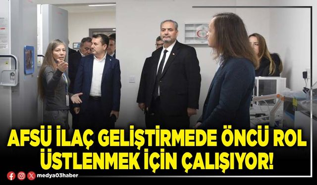AFSÜ ilaç geliştirmede öncü rol üstlenmek için çalışıyor!