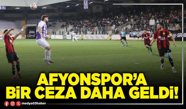 Afyonspor’a bir ceza daha geldi!