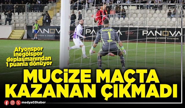Mucize maçta kazanan çıkmadı