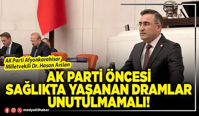 AK Parti öncesi sağlıkta yaşanan dramlar unutulmamalı!