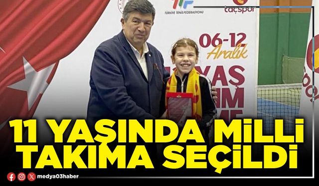 11 yaşında Milli takıma seçildi