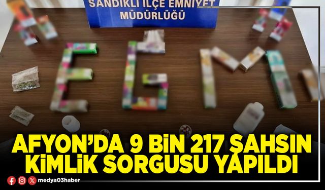 Afyon’da 9 Bin 217 şahsın kimlik sorgusu yapıldı