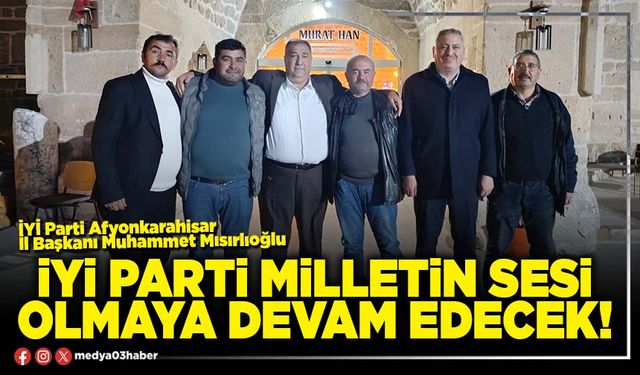 İYİ Parti milletin sesi olmaya devam edecek!