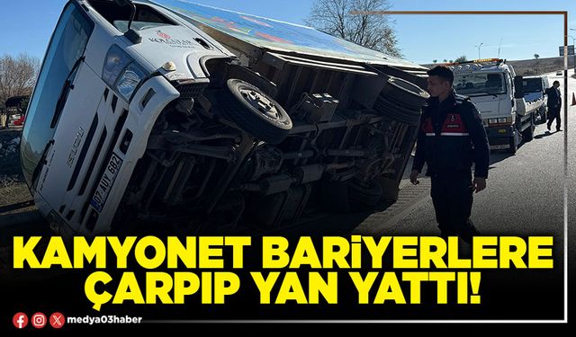 Kamyonet bariyerlere çarpıp yan yattı!