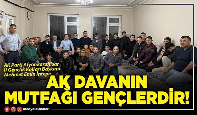 AK davanın mutfağı gençlerdir!