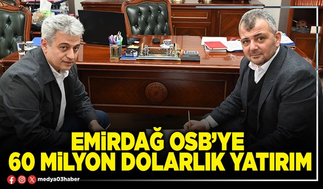 Emirdağ OSB’ye 60 Milyon Dolarlık yatırım