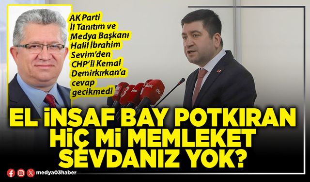 El insaf bay potkıran hiç mi memleket sevdanız yok?