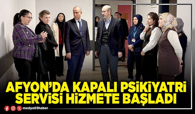 Afyon'da Kapalı Psikiyatri servisi hizmete başladı