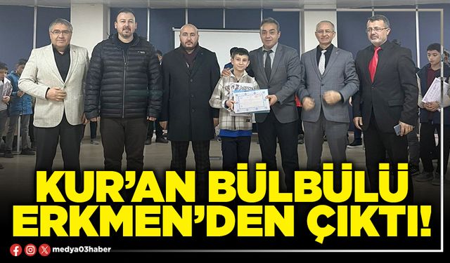 Kur’an bülbülü Erkmen’den çıktı!