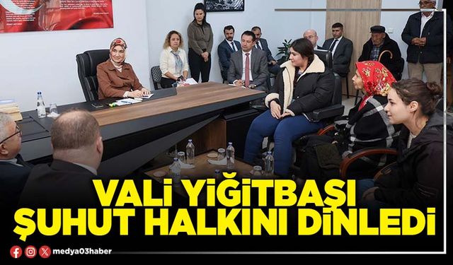 Vali Yiğitbaşı Şuhut halkını dinledi
