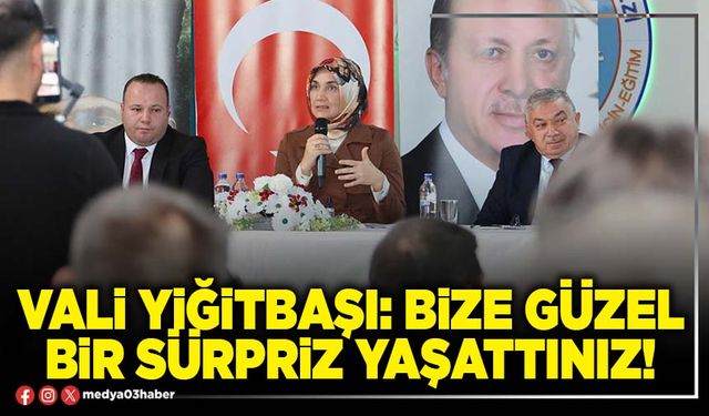 Vali Yiğitbaşı: Bize güzel bir sürpriz yaşattınız!