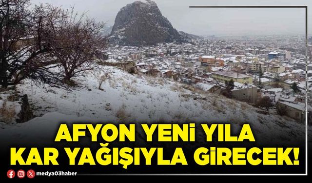 Afyon yeni yıla kar yağışıyla girecek!