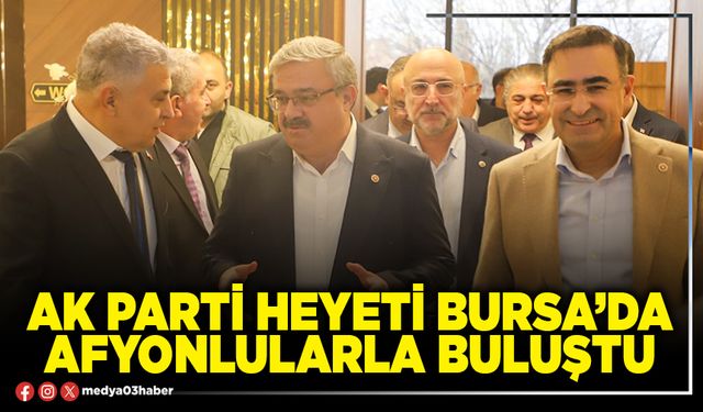 AK Parti heyeti Bursa’da Afyonlularla buluştu