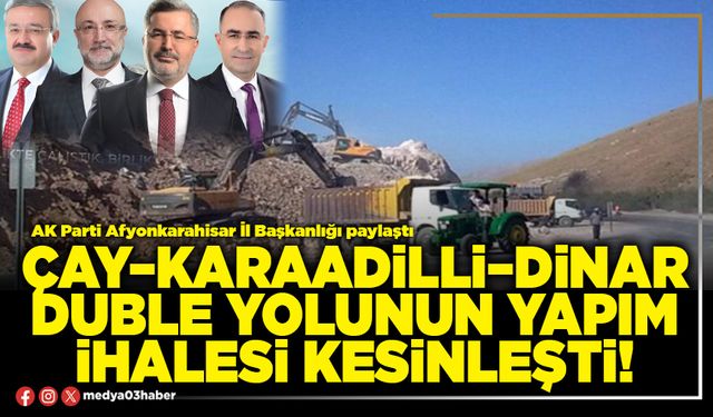 Çay–Karaadilli–Dinar duble yolunun yapım ihalesi kesinleşti!