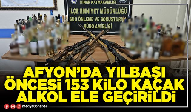 Afyon’da yılbaşı öncesi 153 kilo kaçak alkol ele geçirildi