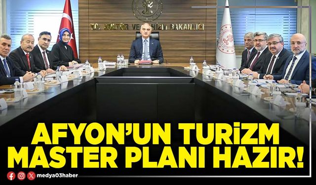 Afyon’un turizm master planı hazır!
