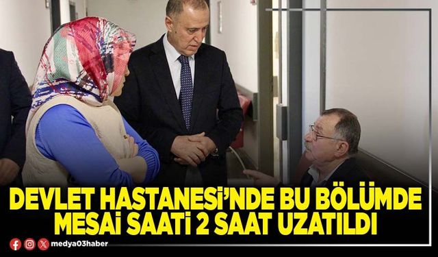 Devlet Hastanesi’nde bu bölümde mesai saati 2 saat uzatıldı