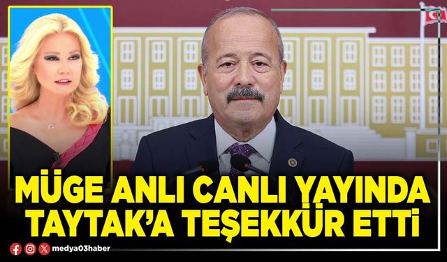Müge Anlı canlı yayında Taytak’a teşekkür etti