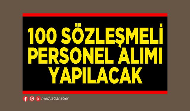100 sözleşmeli personel alımı yapılacak
