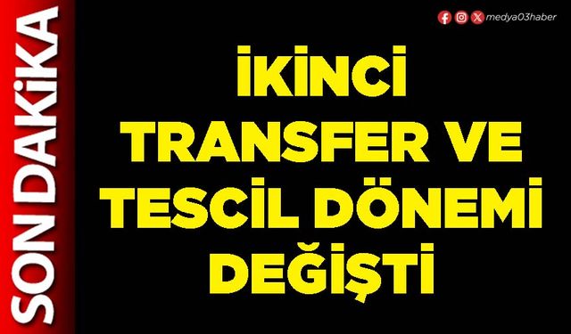 İkinci transfer ve tescil dönemi değişti