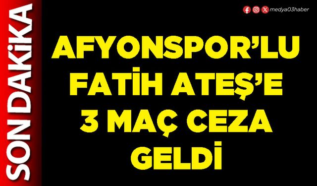 Afyonspor’lu Fatih Ateş’e 3 maç ceza geldi