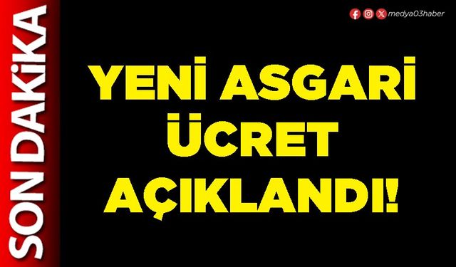 Yeni asgari ücret açıklandı!