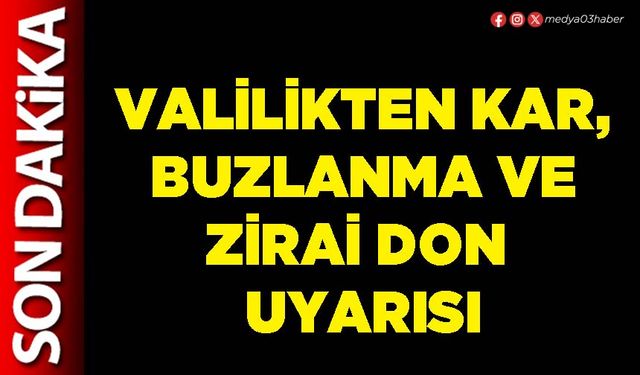 Valilikten kar, buzlanma ve zirai don uyarısı