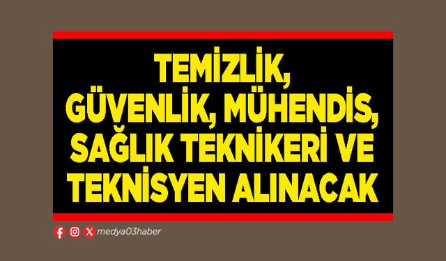 Temizlik, güvenlik, mühendis, sağlık teknikeri ve teknisyen alınacak