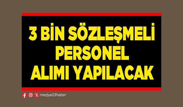 3 bin sözleşmeli personel alımı yapılacak