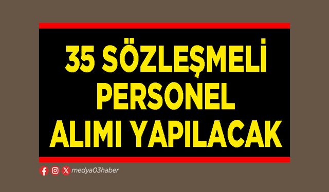 35 sözleşmeli personel alımı yapılacak
