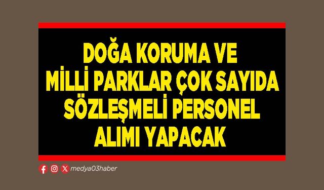 Doğa Koruma ve Milli Parklar çok sayıda sözleşmeli personel alımı yapacak