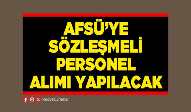 AFSÜ’ye sözleşmeli personel alımı yapılacak