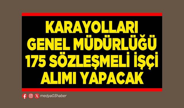Karayolları Genel Müdürlüğü 175 sözleşmeli işçi alımı yapacak