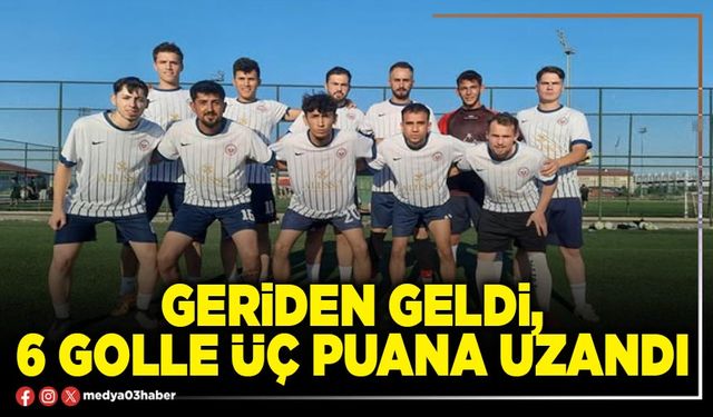 Geriden geldi, 6 golle üç puana uzandı
