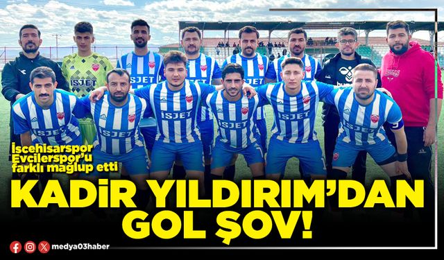 Kadir Yıldırım’dan gol şov!