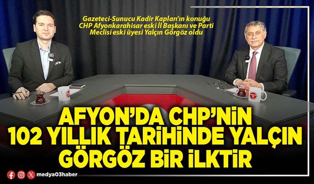 Afyon’da CHP’nin 102 Yıllık Tarihinde Yalçın Görgöz bir ilktir