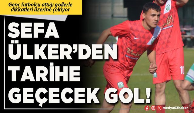 Sefa Ülker’den tarihe geçecek gol!