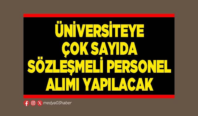 Üniversiteye çok sayıda sözleşmeli personel alımı yapılacak